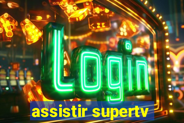 assistir supertv